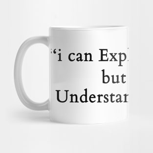 engineer, i can explain it to you but i can't understand it for you Mug